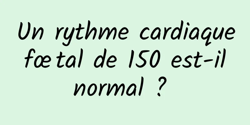 Un rythme cardiaque fœtal de 150 est-il normal ? 