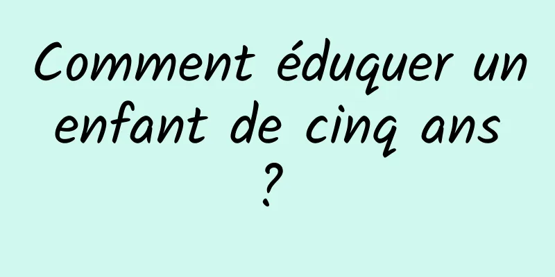 Comment éduquer un enfant de cinq ans ? 