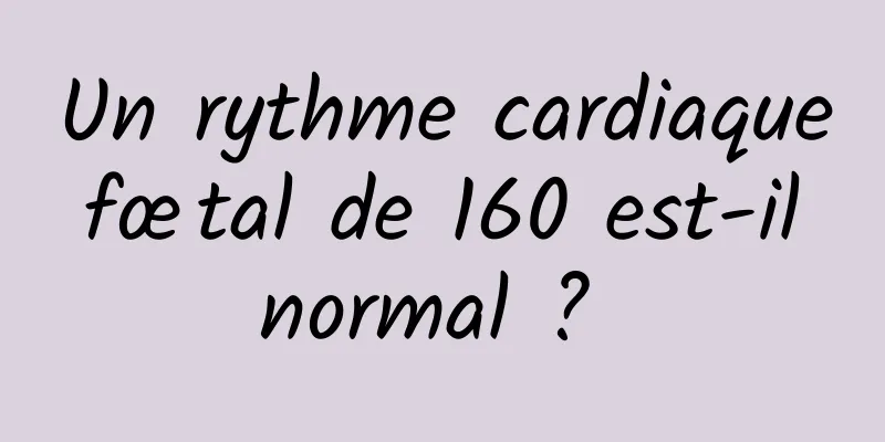 Un rythme cardiaque fœtal de 160 est-il normal ? 