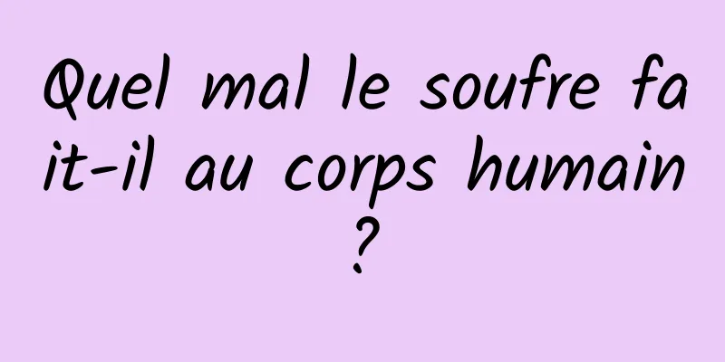 Quel mal le soufre fait-il au corps humain ? 