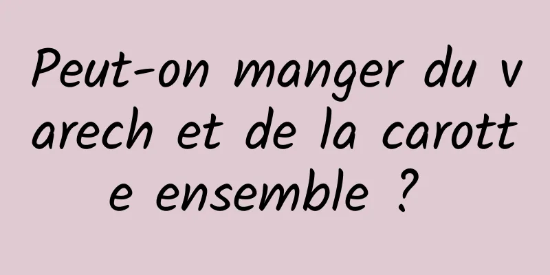 Peut-on manger du varech et de la carotte ensemble ? 