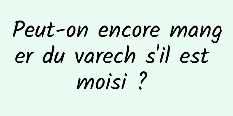 Peut-on encore manger du varech s'il est moisi ? 