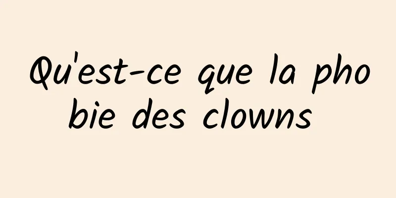 Qu'est-ce que la phobie des clowns 