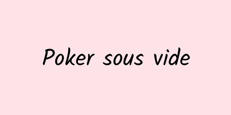 Poker sous vide