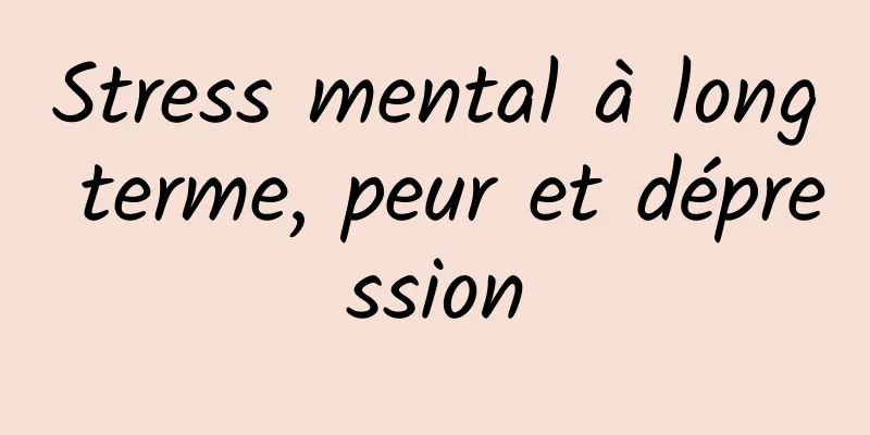 Stress mental à long terme, peur et dépression