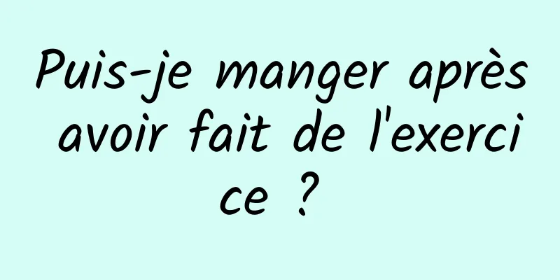 Puis-je manger après avoir fait de l'exercice ? 