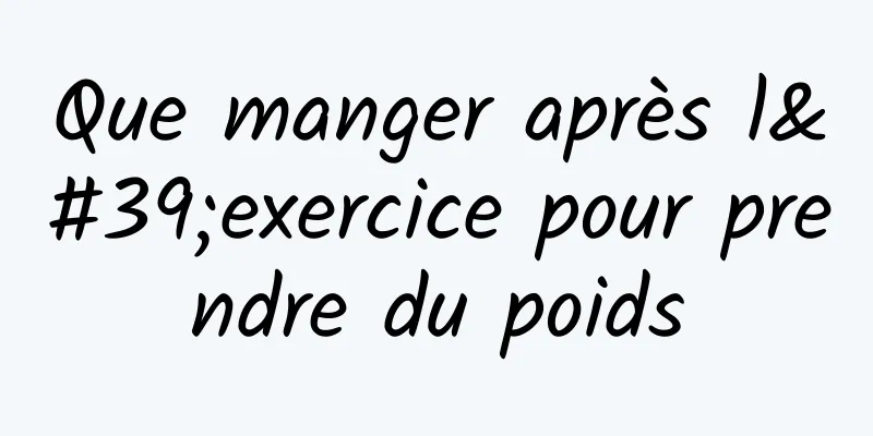 Que manger après l'exercice pour prendre du poids