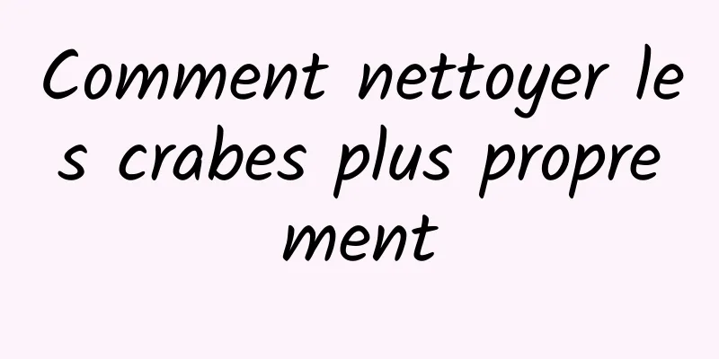 Comment nettoyer les crabes plus proprement