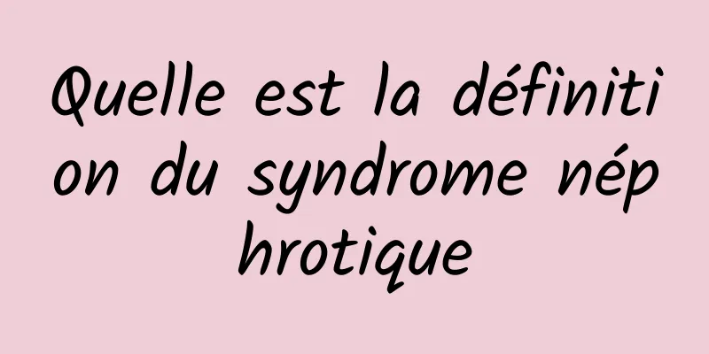 Quelle est la définition du syndrome néphrotique