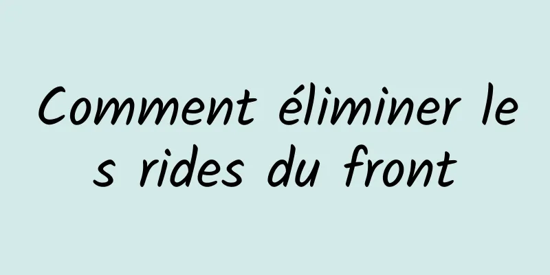 Comment éliminer les rides du front