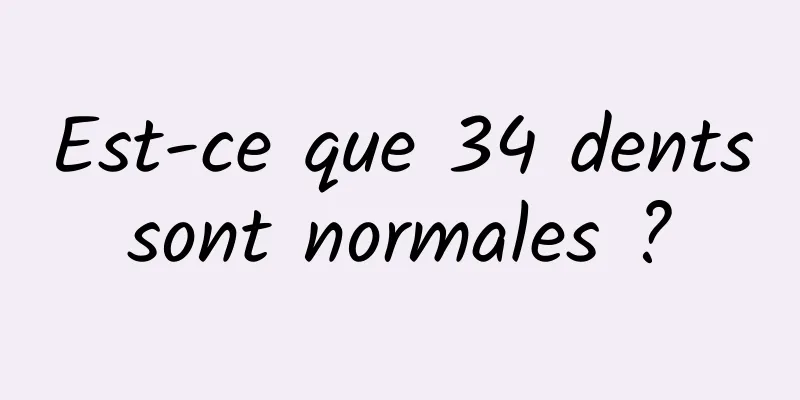 Est-ce que 34 dents sont normales ? 