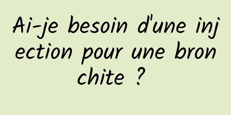 Ai-je besoin d'une injection pour une bronchite ? 