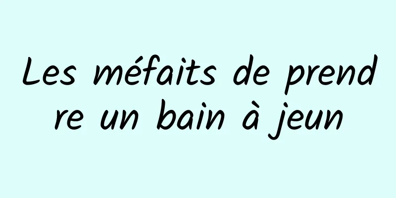 Les méfaits de prendre un bain à jeun