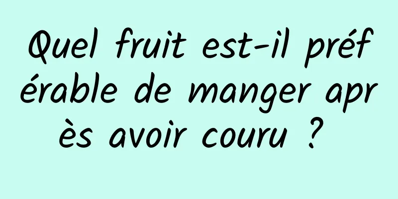 Quel fruit est-il préférable de manger après avoir couru ? 