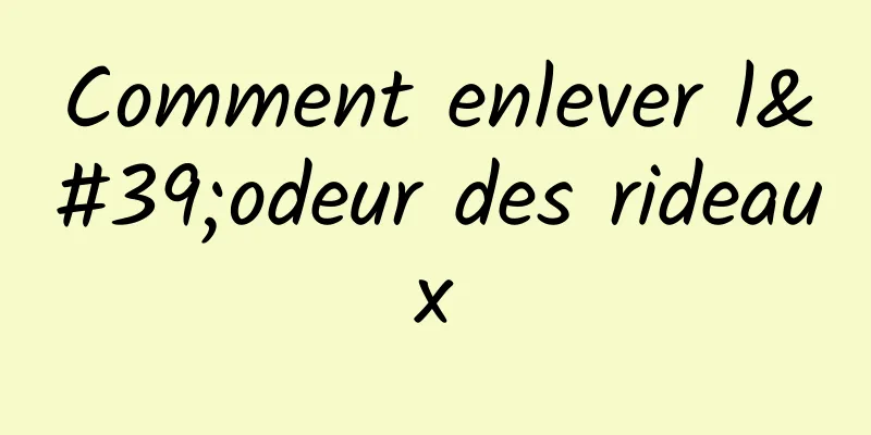 Comment enlever l'odeur des rideaux