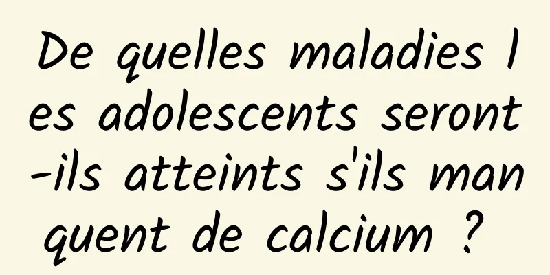 De quelles maladies les adolescents seront-ils atteints s'ils manquent de calcium ? 