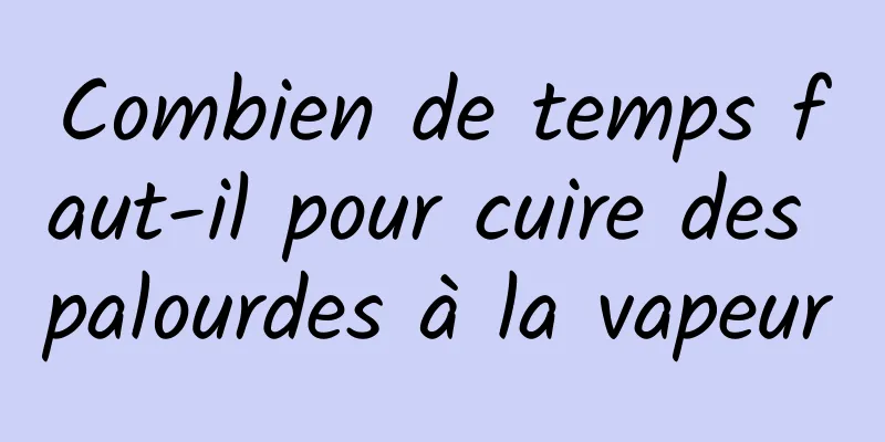 Combien de temps faut-il pour cuire des palourdes à la vapeur