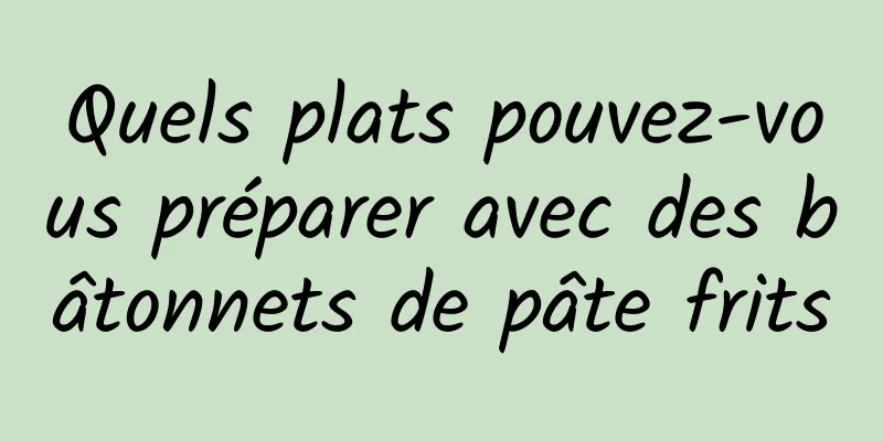 Quels plats pouvez-vous préparer avec des bâtonnets de pâte frits