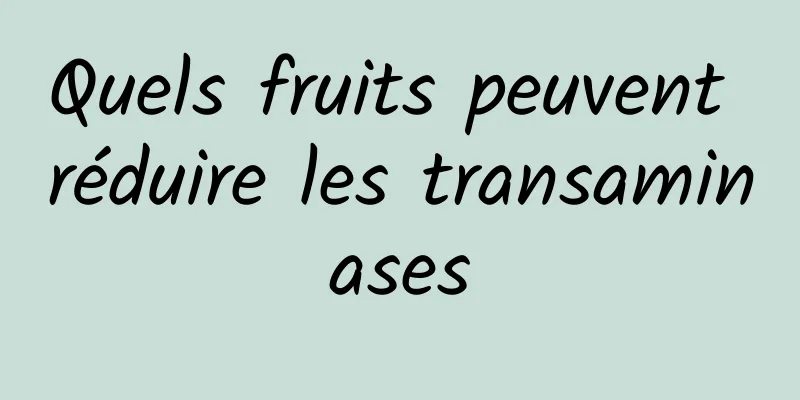 Quels fruits peuvent réduire les transaminases