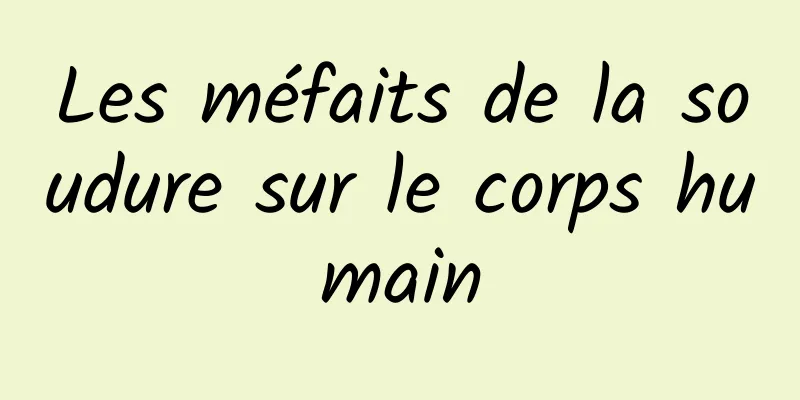 Les méfaits de la soudure sur le corps humain