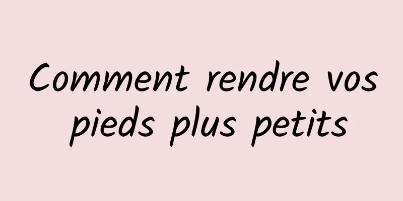 Comment rendre vos pieds plus petits