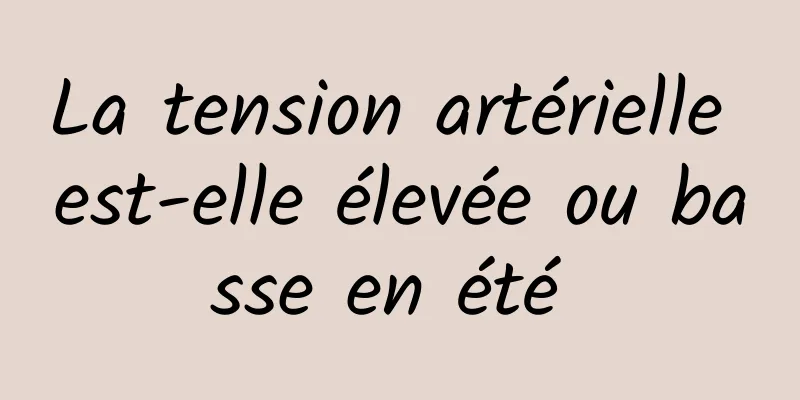 La tension artérielle est-elle élevée ou basse en été 