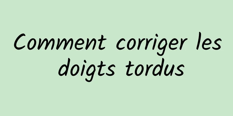 Comment corriger les doigts tordus