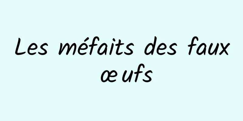 Les méfaits des faux œufs