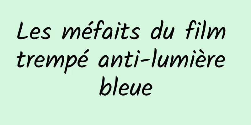 Les méfaits du film trempé anti-lumière bleue