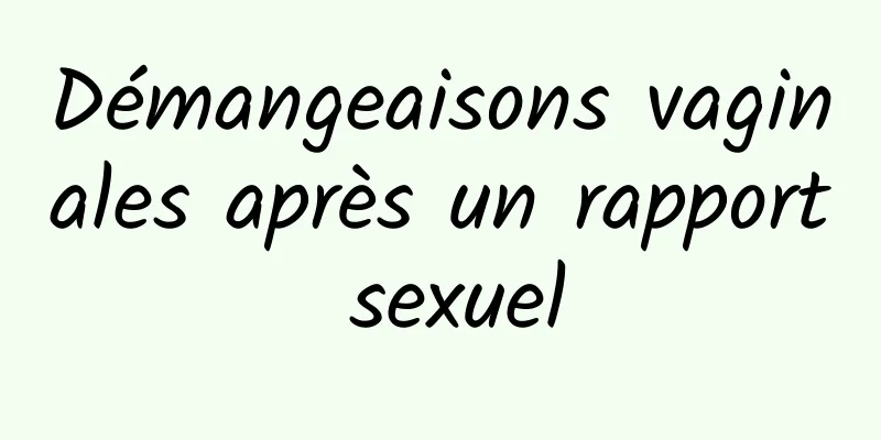 ​Démangeaisons vaginales après un rapport sexuel