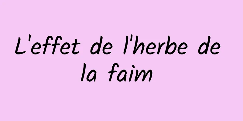 L'effet de l'herbe de la faim 