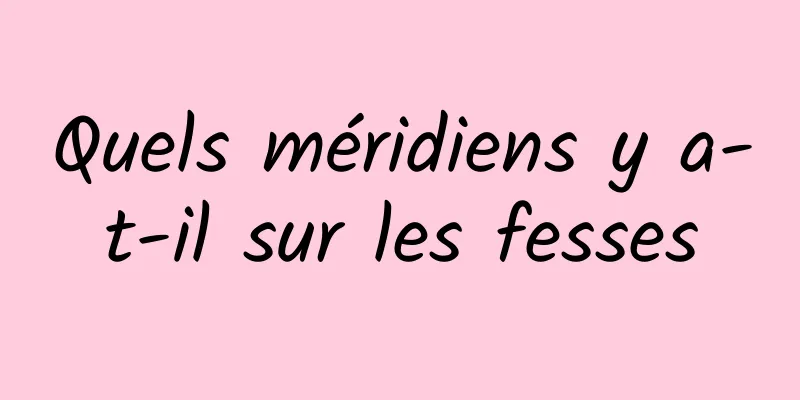 Quels méridiens y a-t-il sur les fesses