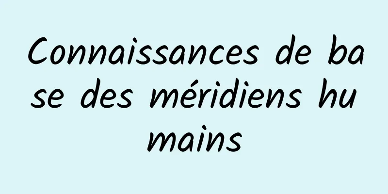 Connaissances de base des méridiens humains