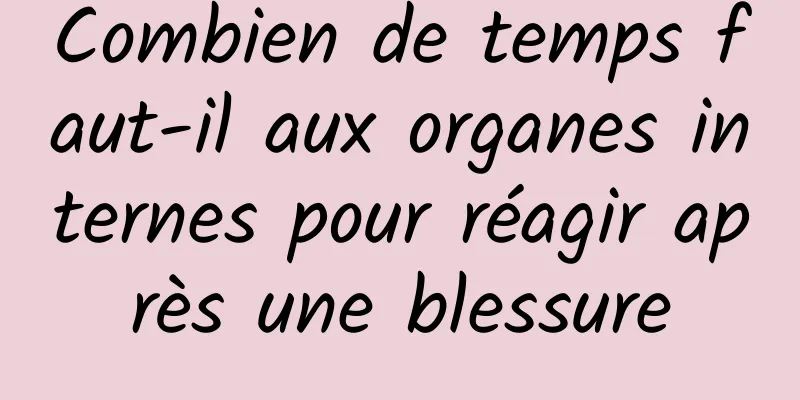 Combien de temps faut-il aux organes internes pour réagir après une blessure