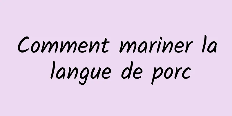 Comment mariner la langue de porc