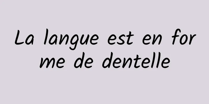 La langue est en forme de dentelle