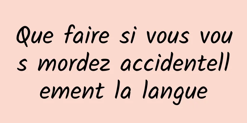 Que faire si vous vous mordez accidentellement la langue