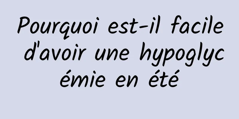 Pourquoi est-il facile d'avoir une hypoglycémie en été