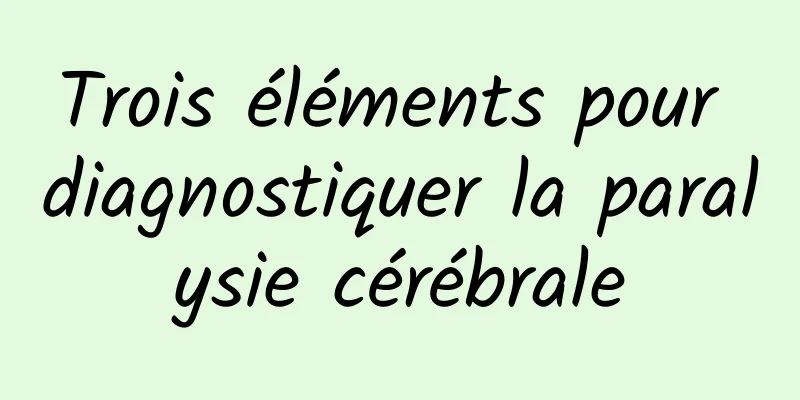 Trois éléments pour diagnostiquer la paralysie cérébrale