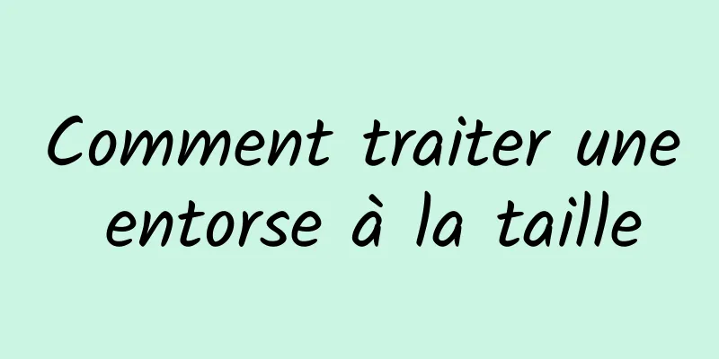 Comment traiter une entorse à la taille