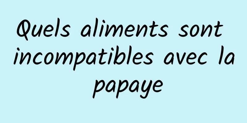 Quels aliments sont incompatibles avec la papaye