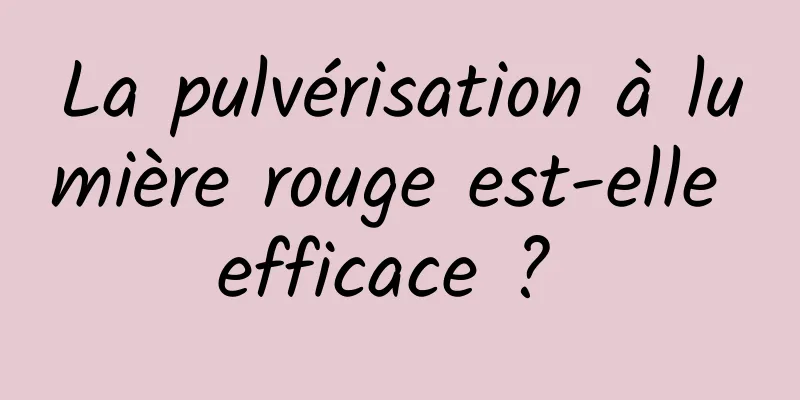 La pulvérisation à lumière rouge est-elle efficace ? 