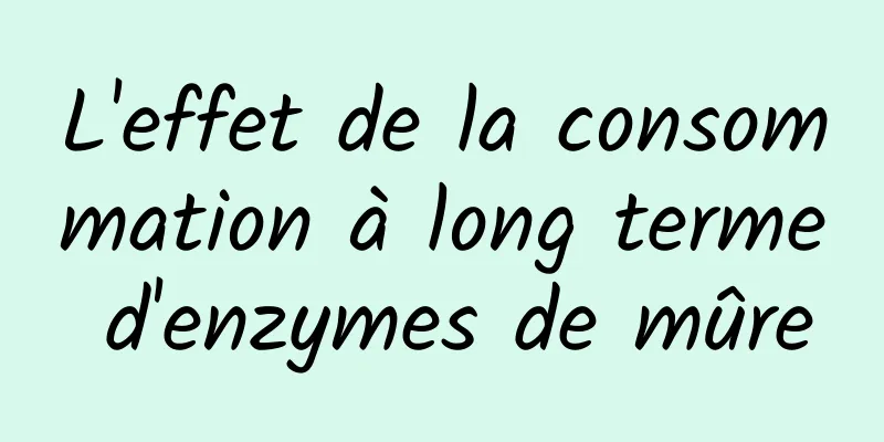 L'effet de la consommation à long terme d'enzymes de mûre