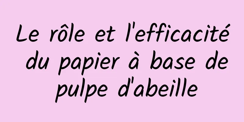 Le rôle et l'efficacité du papier à base de pulpe d'abeille