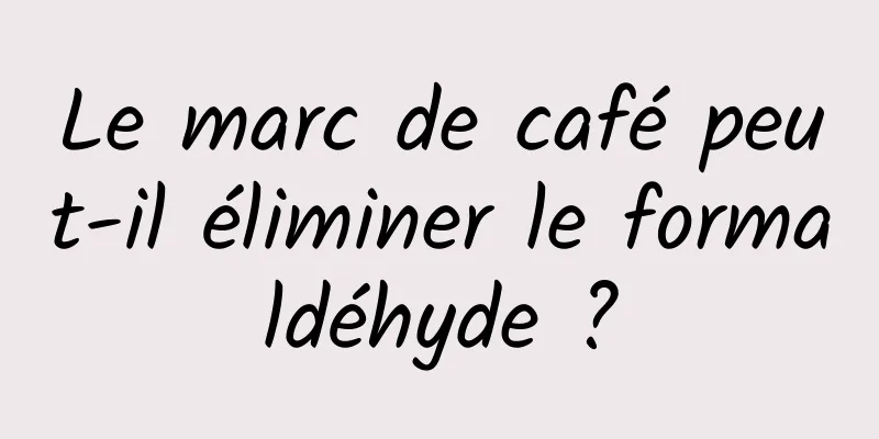 Le marc de café peut-il éliminer le formaldéhyde ?