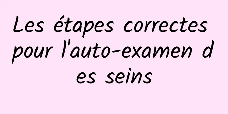 Les étapes correctes pour l'auto-examen des seins