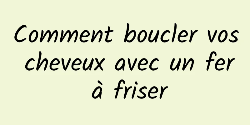 Comment boucler vos cheveux avec un fer à friser