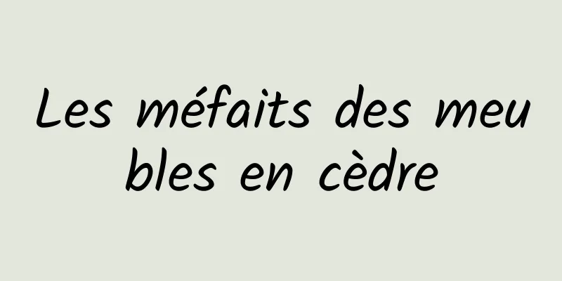 Les méfaits des meubles en cèdre