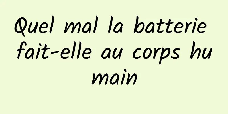 Quel mal la batterie fait-elle au corps humain