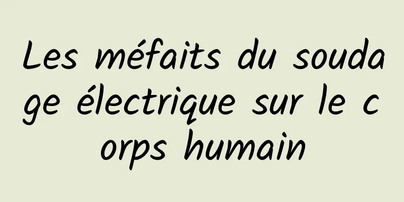 Les méfaits du soudage électrique sur le corps humain